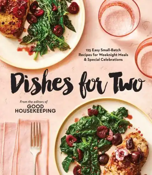 Dishes For Two: 125 Easy Small-Batch Recipes for Weeknight Meals & Special Celebrations